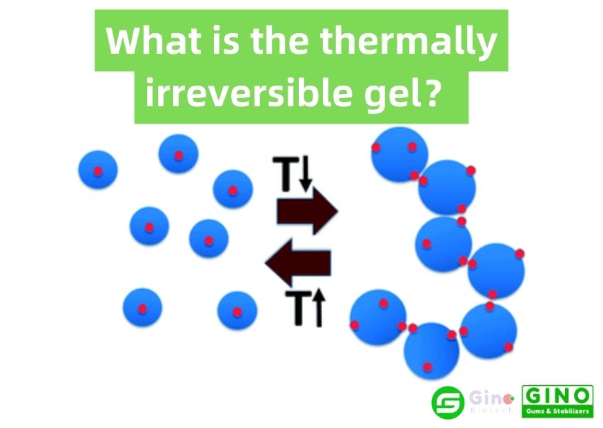 What is the thermally irreversible gel？
