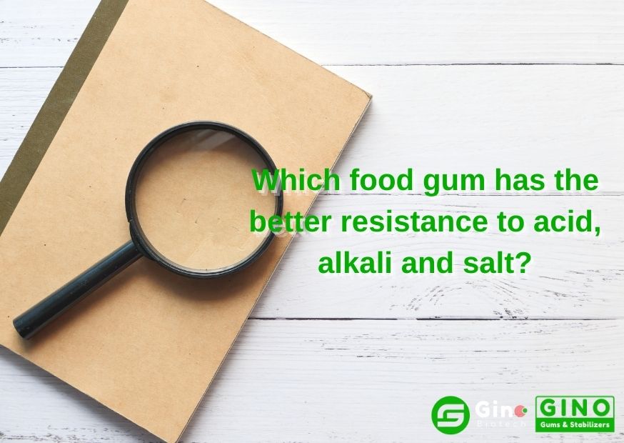 Which food gum has the better resistance to acid, alkali and salt (2)