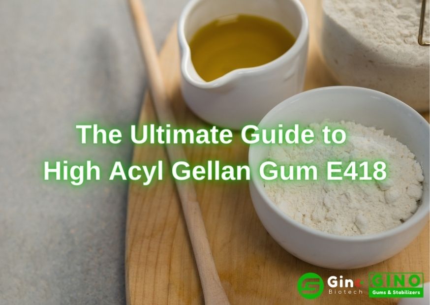 The Ultimate Guide to High Acyl Gellan Gum E418
