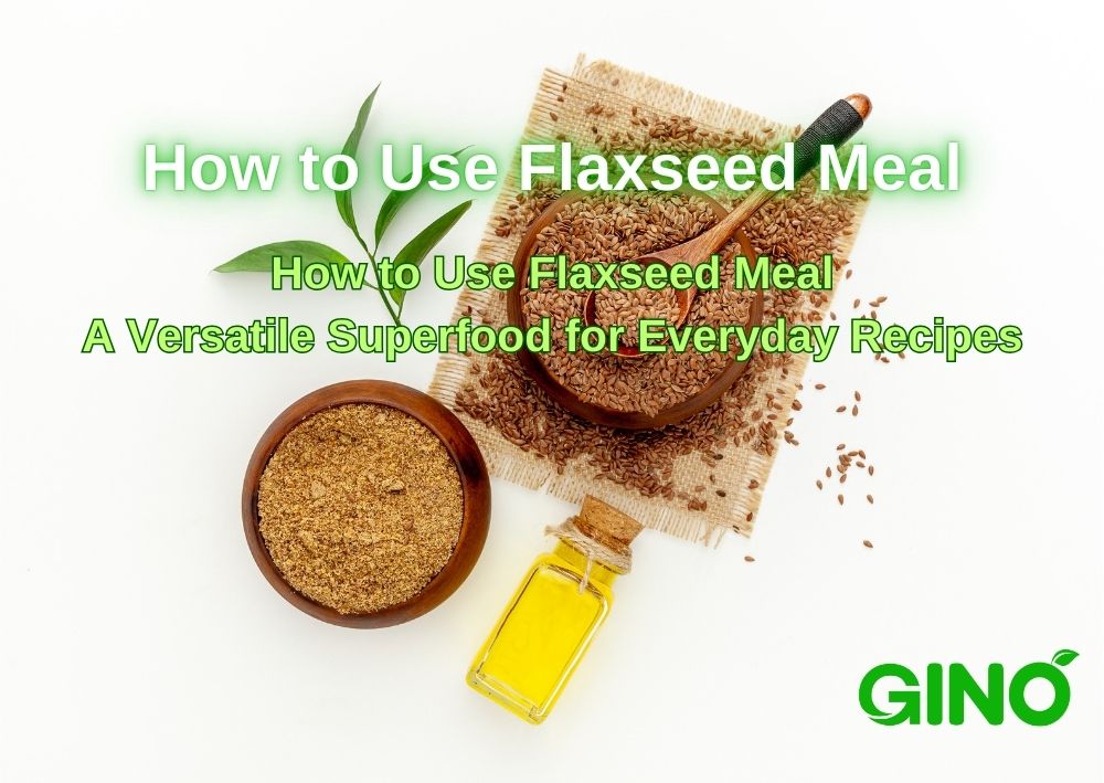 How to Use Flaxseed Meal_ A Versatile Superfood for Everyday Recipes